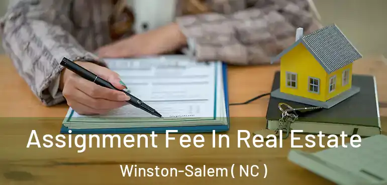  Assignment Fee In Real Estate Winston-Salem ( NC )