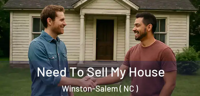  Need To Sell My House Winston-Salem ( NC )