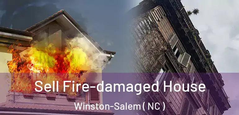  Sell Fire-damaged House Winston-Salem ( NC )