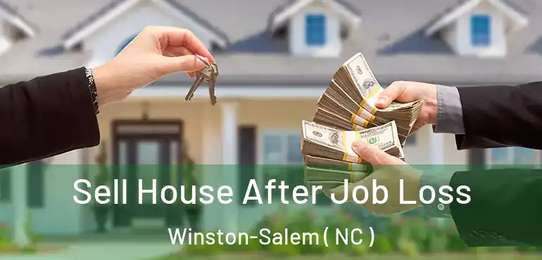  Sell House After Job Loss Winston-Salem ( NC )
