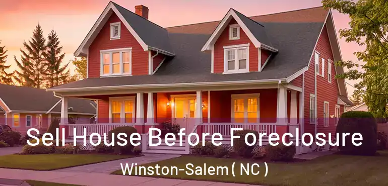  Sell House Before Foreclosure Winston-Salem ( NC )