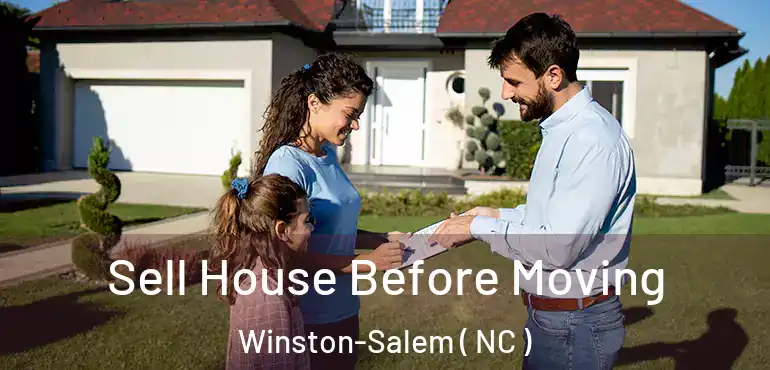  Sell House Before Moving Winston-Salem ( NC )