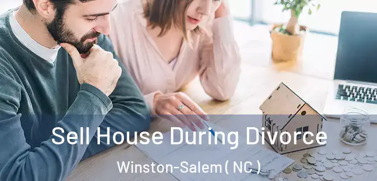  Sell House During Divorce Winston-Salem ( NC )