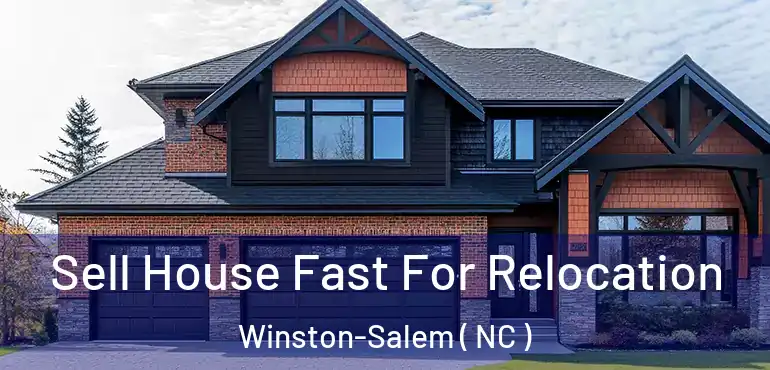  Sell House Fast For Relocation Winston-Salem ( NC )