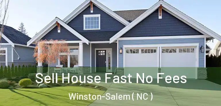 Sell House Fast No Fees Winston-Salem ( NC )