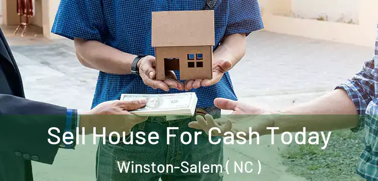  Sell House For Cash Today Winston-Salem ( NC )