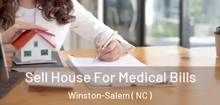  Sell House For Medical Bills Winston-Salem ( NC )