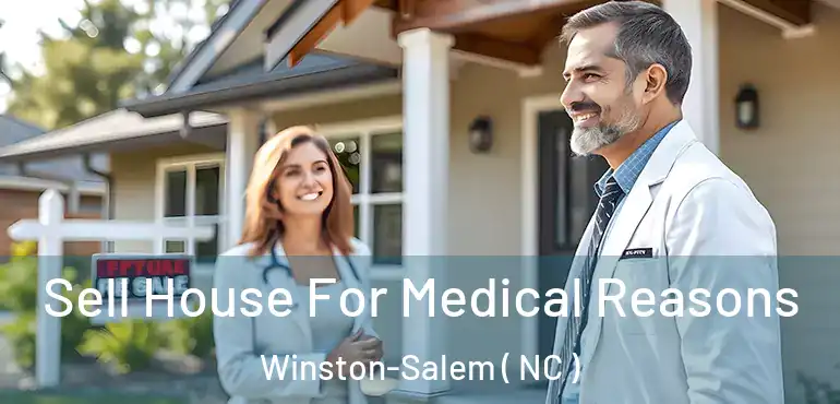  Sell House For Medical Reasons Winston-Salem ( NC )