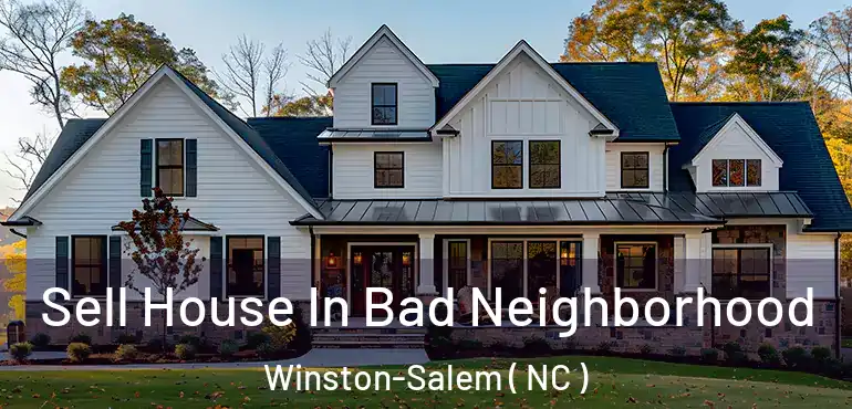  Sell House In Bad Neighborhood Winston-Salem ( NC )