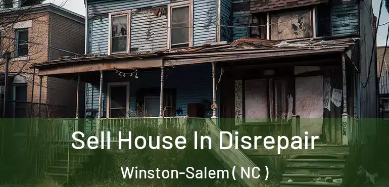  Sell House In Disrepair Winston-Salem ( NC )