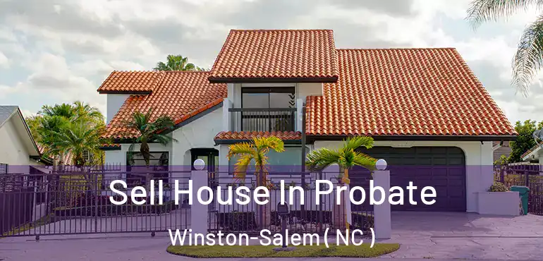  Sell House In Probate Winston-Salem ( NC )