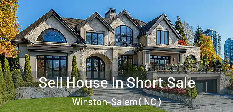  Sell House In Short Sale Winston-Salem ( NC )