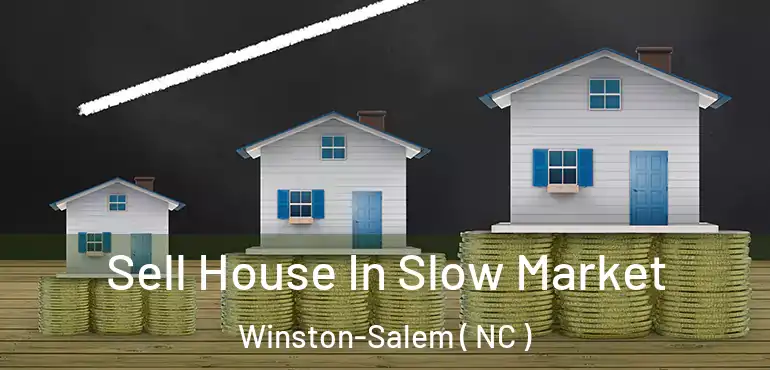  Sell House In Slow Market Winston-Salem ( NC )