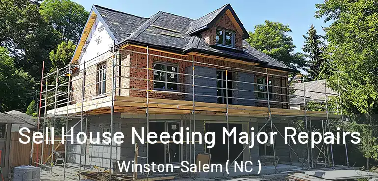  Sell House Needing Major Repairs Winston-Salem ( NC )