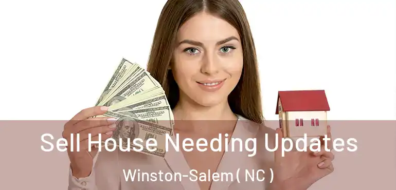  Sell House Needing Updates Winston-Salem ( NC )