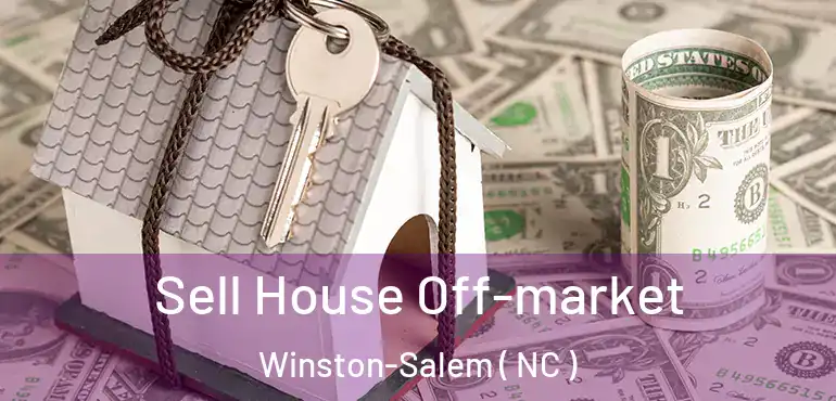  Sell House Off-market Winston-Salem ( NC )