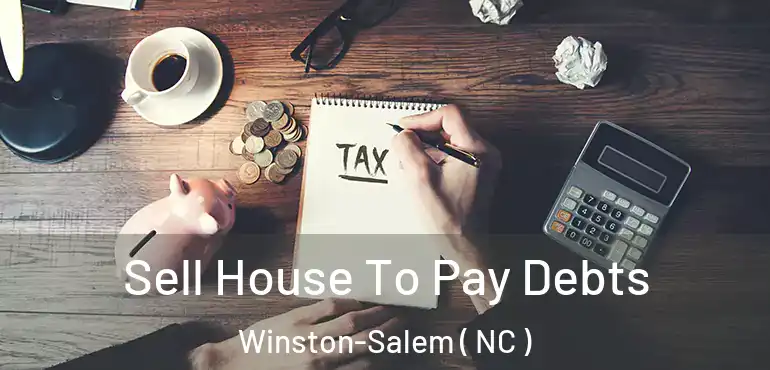  Sell House To Pay Debts Winston-Salem ( NC )