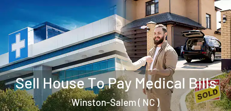  Sell House To Pay Medical Bills Winston-Salem ( NC )