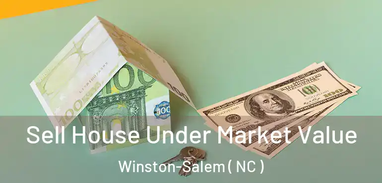  Sell House Under Market Value Winston-Salem ( NC )