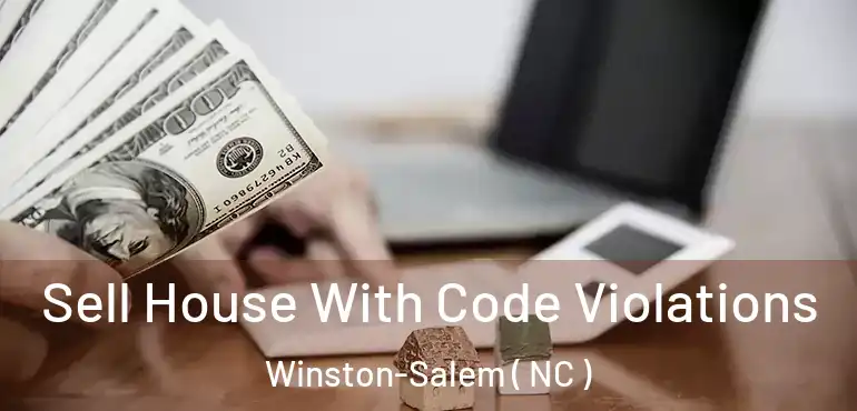  Sell House With Code Violations Winston-Salem ( NC )