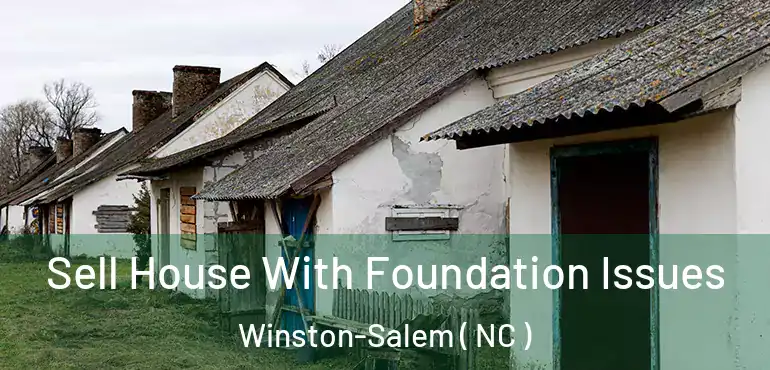  Sell House With Foundation Issues Winston-Salem ( NC )