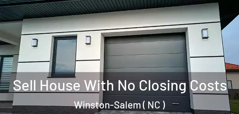  Sell House With No Closing Costs Winston-Salem ( NC )