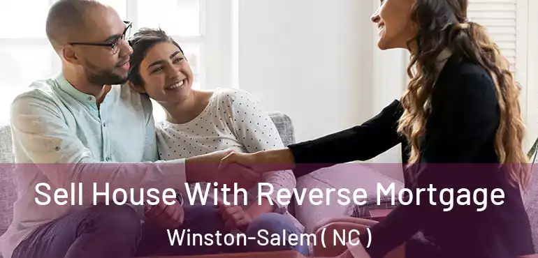  Sell House With Reverse Mortgage Winston-Salem ( NC )