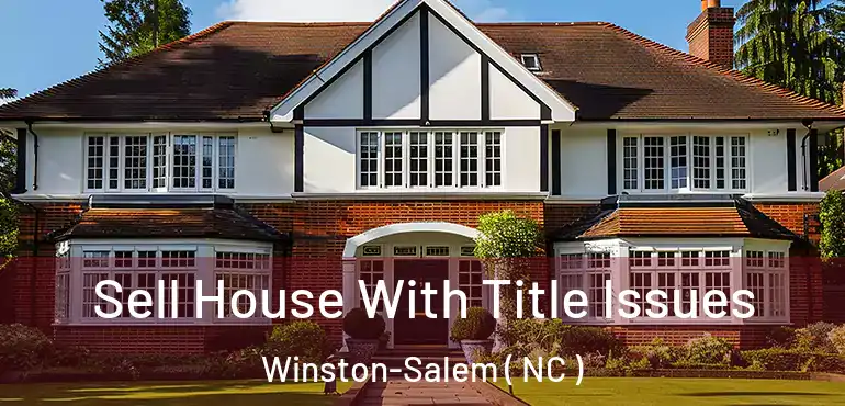  Sell House With Title Issues Winston-Salem ( NC )