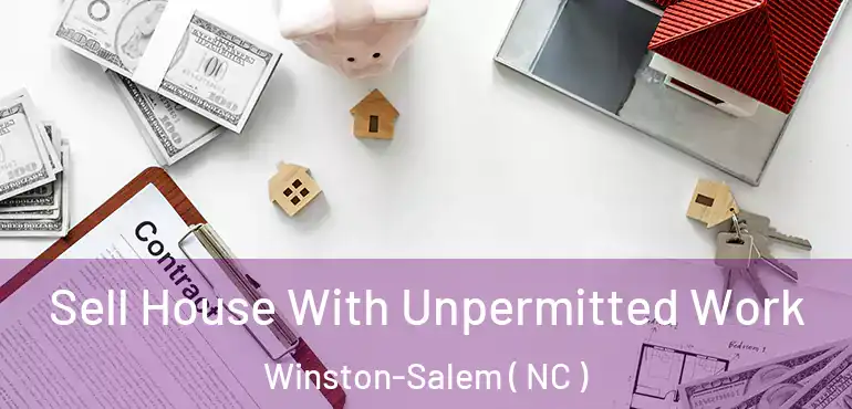  Sell House With Unpermitted Work Winston-Salem ( NC )