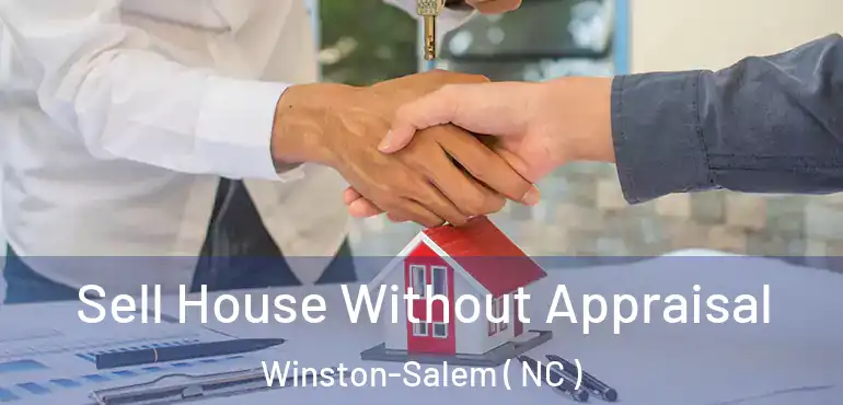  Sell House Without Appraisal Winston-Salem ( NC )
