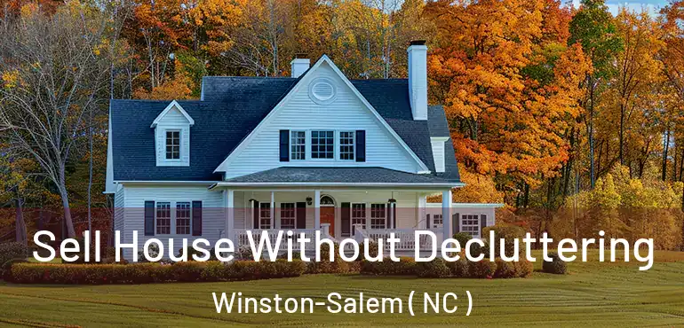  Sell House Without Decluttering Winston-Salem ( NC )