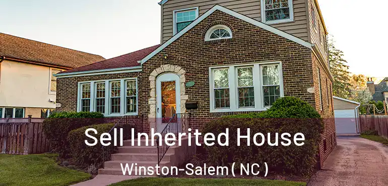  Sell Inherited House Winston-Salem ( NC )