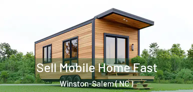  Sell Mobile Home Fast Winston-Salem ( NC )