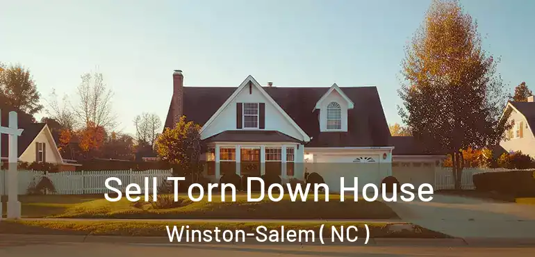  Sell Torn Down House Winston-Salem ( NC )